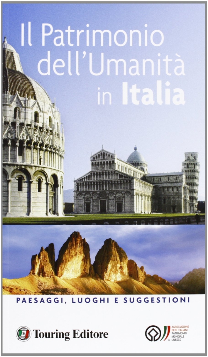 Il patrimonio dell'umanità in Italia. Paesaggi, luoghi e suggestioni Il patrimonio dell'umanità in Italia. Paesaggi, luoghi e suggestioni