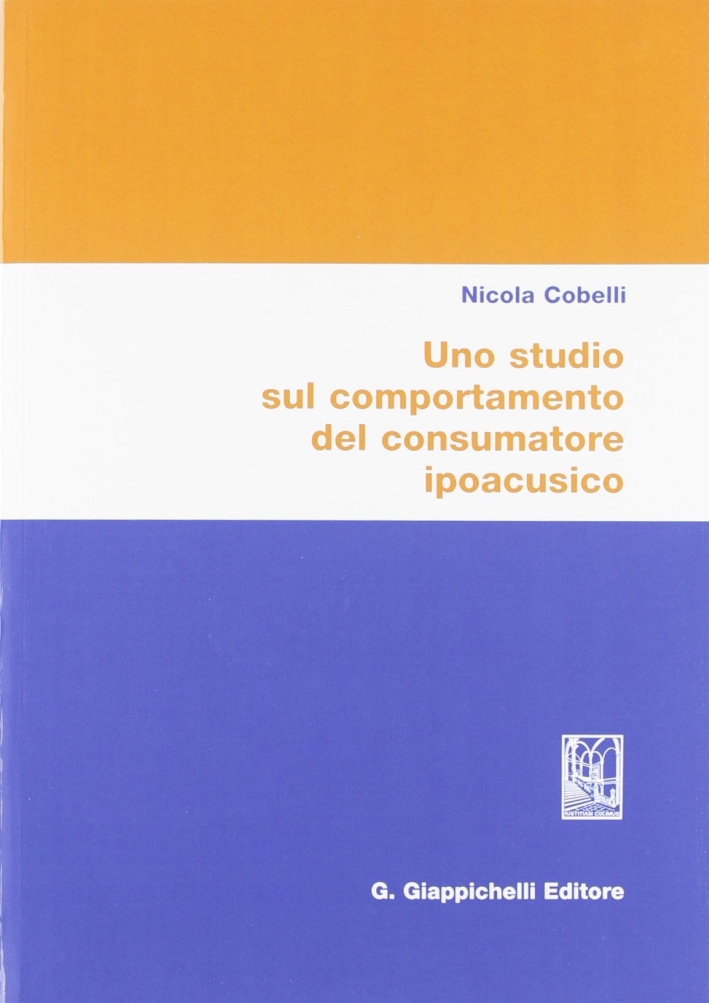 Uno studio sul comportamento del consumatore ipoacusico Uno studio sul comportamento del consumatore ipoacusico
