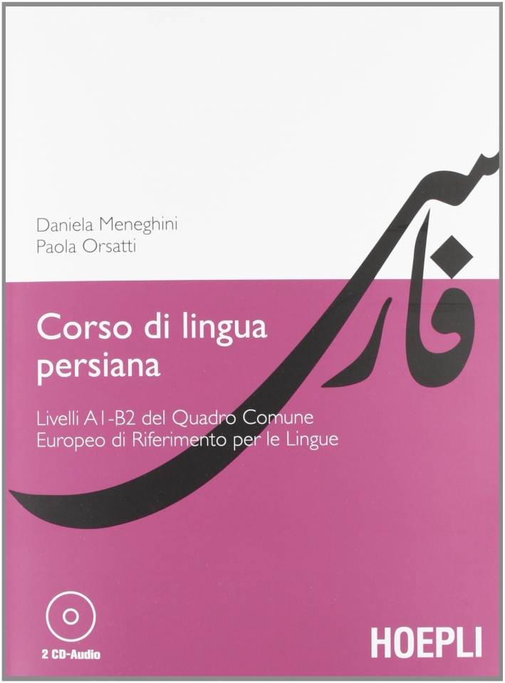Corso di lingua persiana. Livelli A1-B2 del Quadro Comune Europeo di Riferimento per le Lingue. Con 2 CD Audio Corso di lingua persiana. Livelli A1-B2 del Quadro Comune Europeo di Riferimento per le Lingue. Con 2 CD Audio
