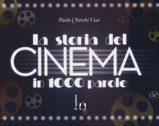 La storia del cinema in 1000 parole La storia del cinema in 1000 parole