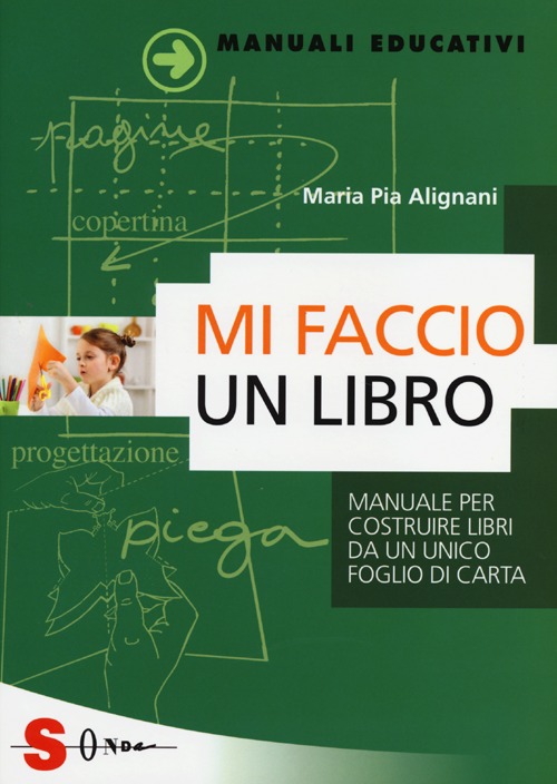 Mi faccio un libro. Manuale per costruire libri da un unico foglio di carta Mi faccio un libro. Manuale per costruire libri da un unico foglio di carta