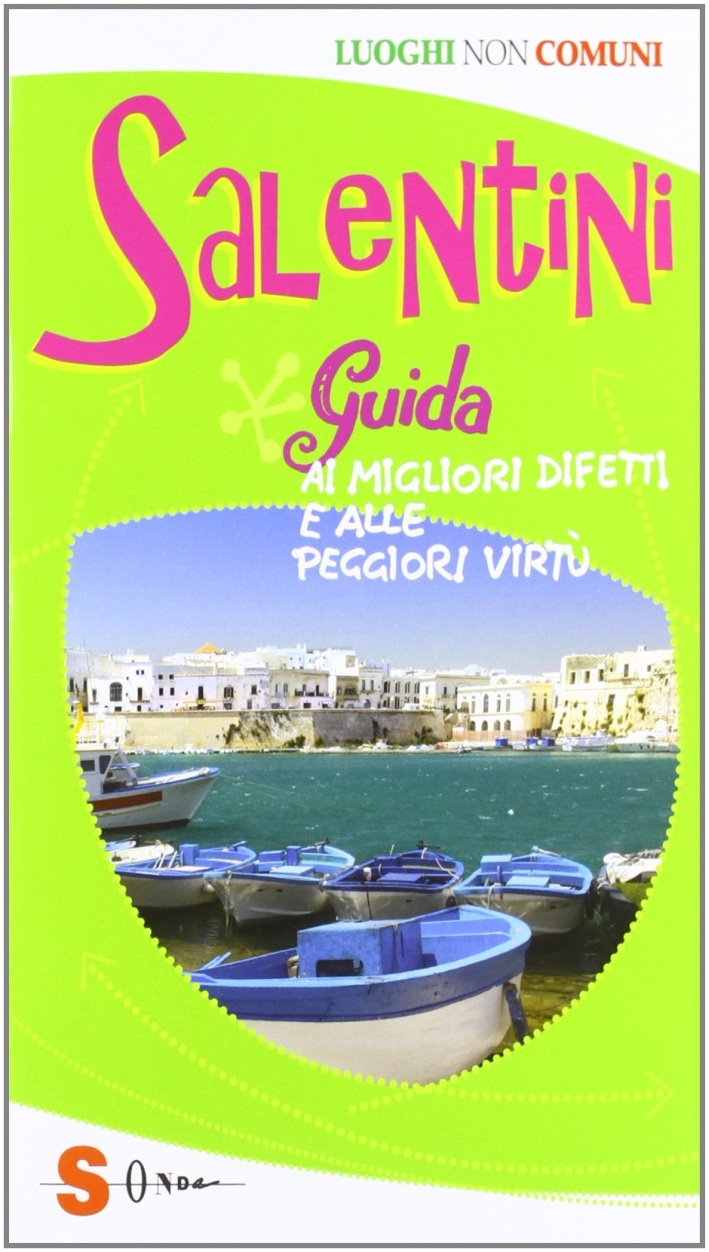 Salentini. Guida ai migliori difetti e alle peggiori virtù Salentini. Guida ai migliori difetti e alle peggiori virtù