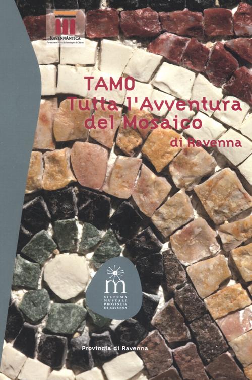 TAMO. Tutta l'avventura del mosaico di Ravenna. Ediz. illustrata TAMO. Tutta l'avventura del mosaico di Ravenna. Ediz. illustrata