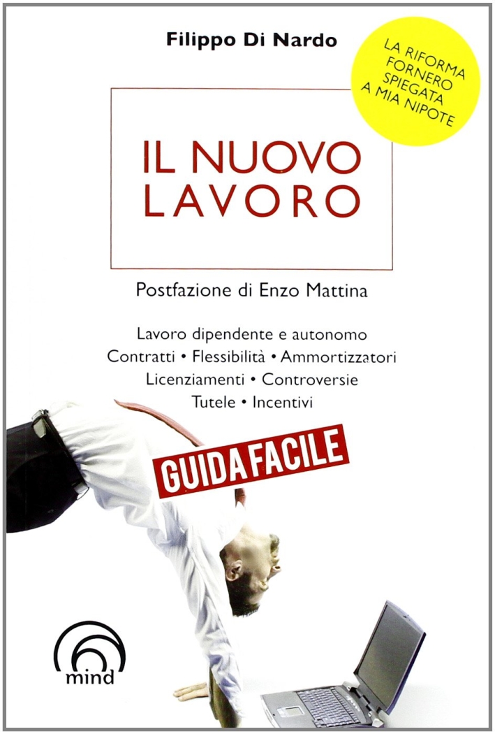 Il nuovo lavoro. Guida facile. La riforma Fornero spiegata a mia nipote Il nuovo lavoro. Guida facile. La riforma Fornero spiegata a mia nipote
