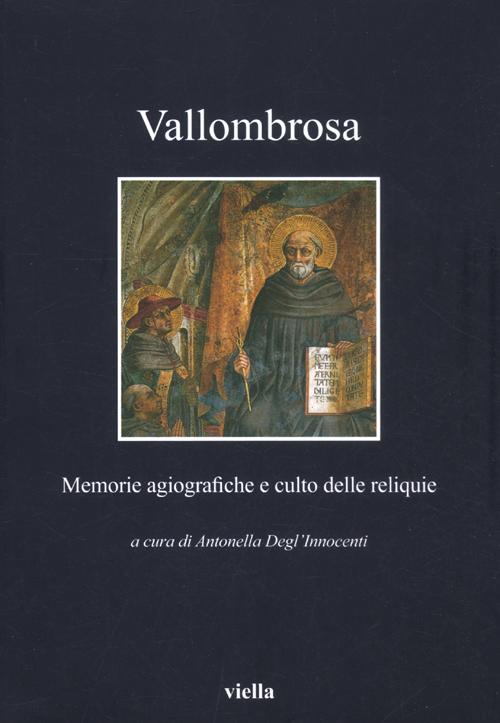 Vallombrosa. Memorie agiografiche e culto delle reliquie Vallombrosa. Memorie agiografiche e culto delle reliquie