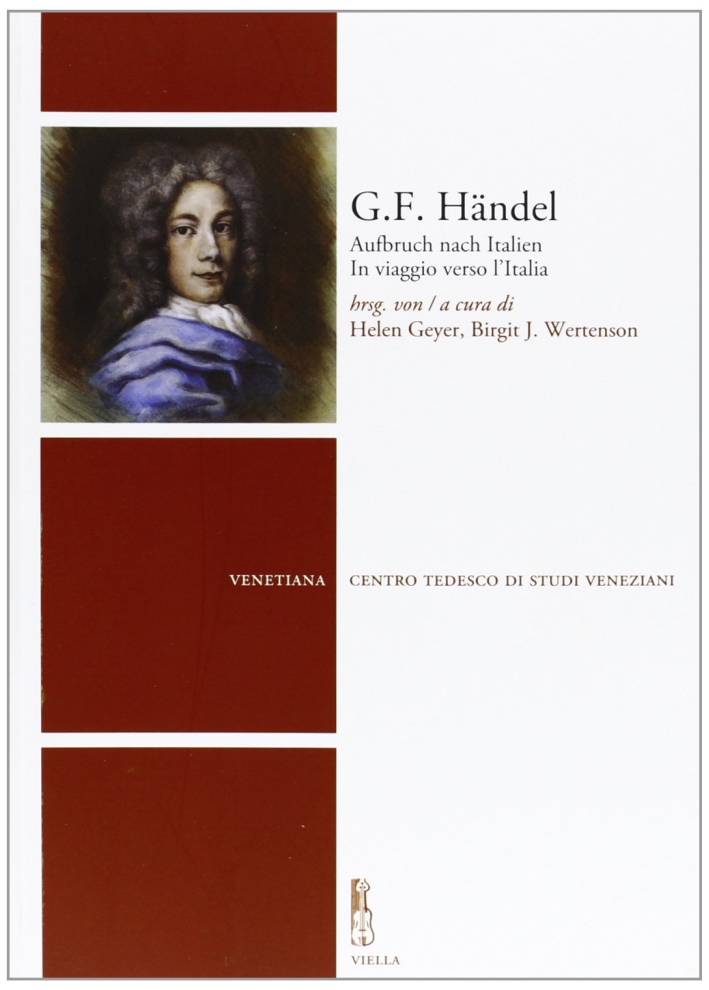 G. F. Händel. Aufbruch nach Italien-In viaggio verso l'Italia. Ediz. bilingue G. F. Händel. Aufbruch nach Italien-In viaggio verso l'Italia. Ediz. bilingue
