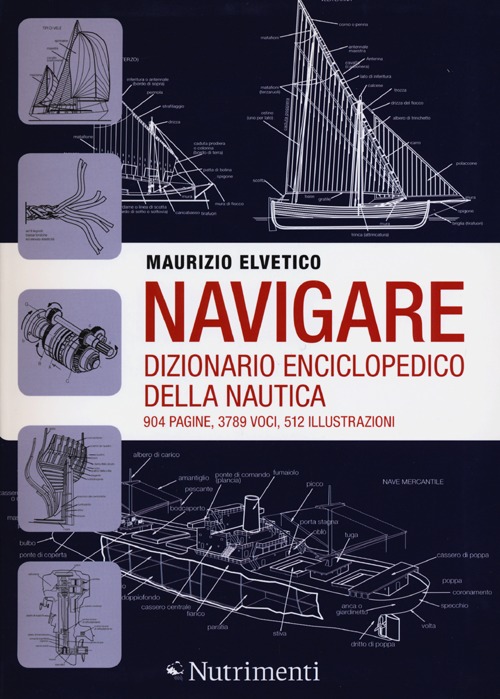 Navigare. Dizionario enciclopedico della nautica Navigare. Dizionario enciclopedico della nautica