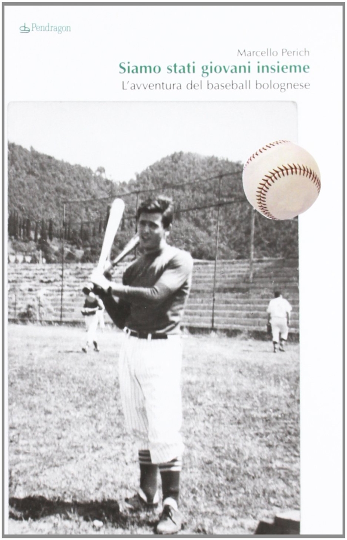 Siamo stati giovani insieme. L'avventura del baseball bolognese Siamo stati giovani insieme. L'avventura del baseball bolognese
