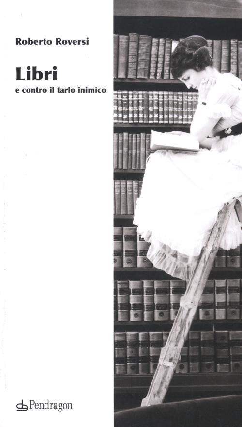 Libri e contro il tarlo inimico Libri e contro il tarlo inimico