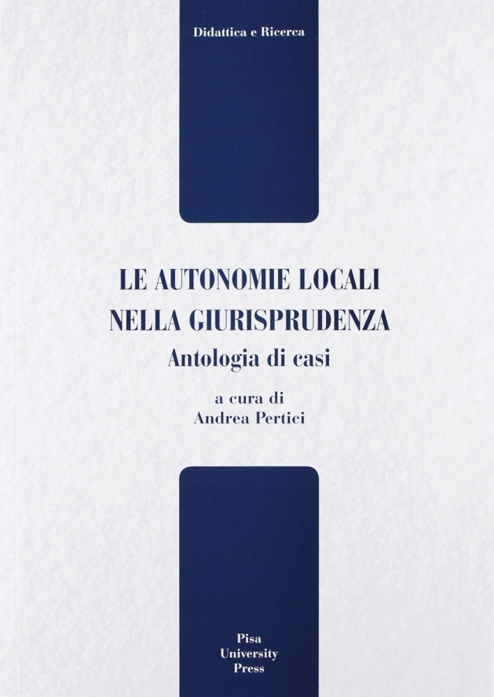 Le autonomie locali nella giurisprudenza. Antologia di casi Le autonomie locali nella giurisprudenza. Antologia di casi