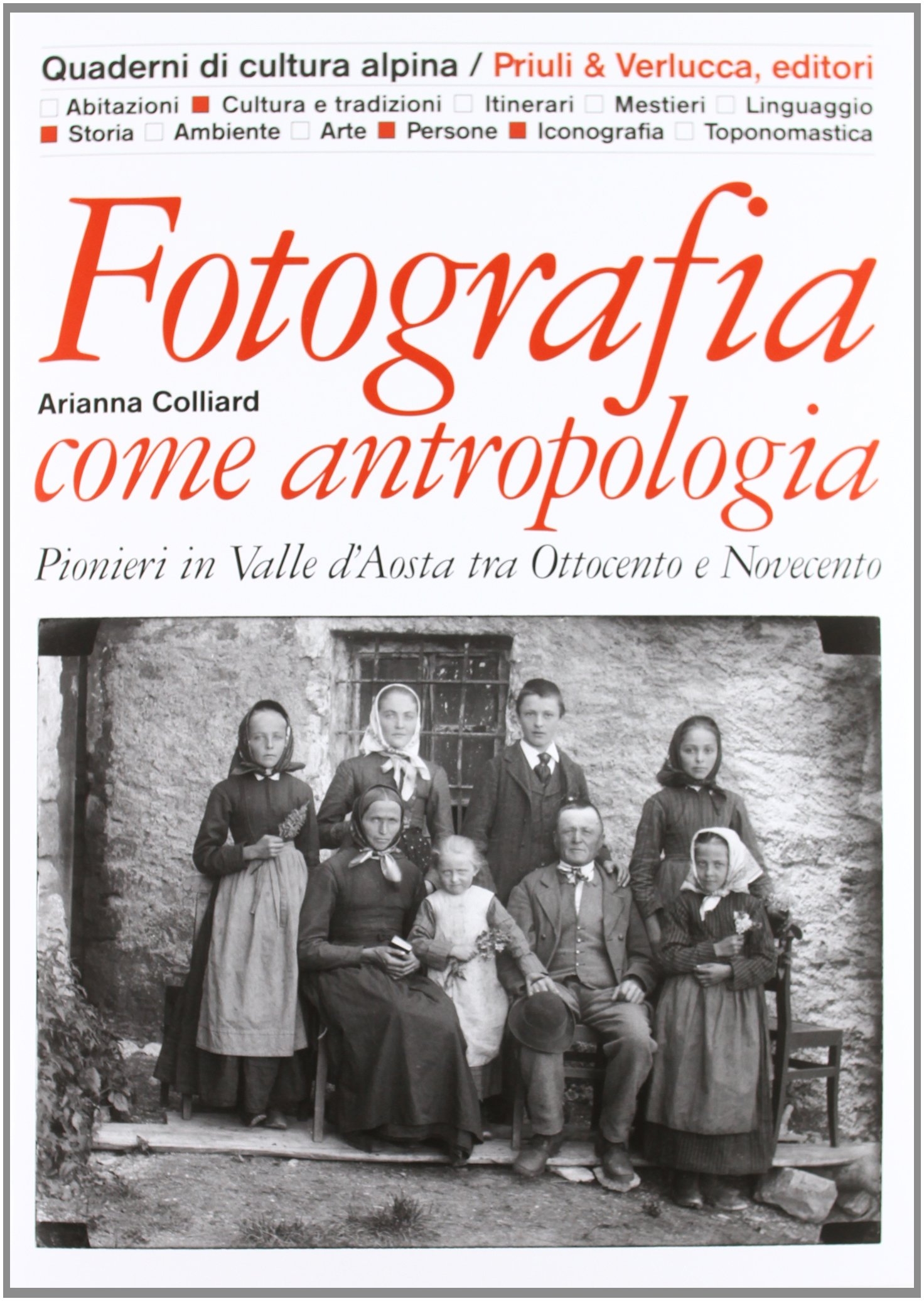 Fotografia Come Antropologia. Pionieri in Valle d'Aosta tra Ottocento e Novecento Fotografia Come Antropologia. Pionieri in Valle d'Aosta tra Ottocento e Novecento