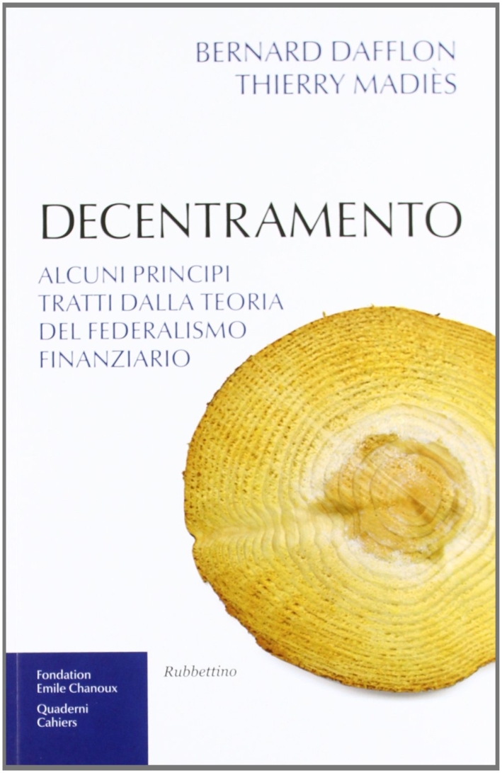 Decentramento. Alcuni principi tratti dalla teoria del federalismo finanziario Decentramento. Alcuni principi tratti dalla teoria del federalismo finanziario