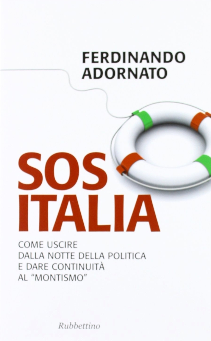 Sos Italia. Come Uscire dalla Notte della Politica e Dare Continuità al Sos Italia. Come Uscire dalla Notte della Politica e Dare Continuità al