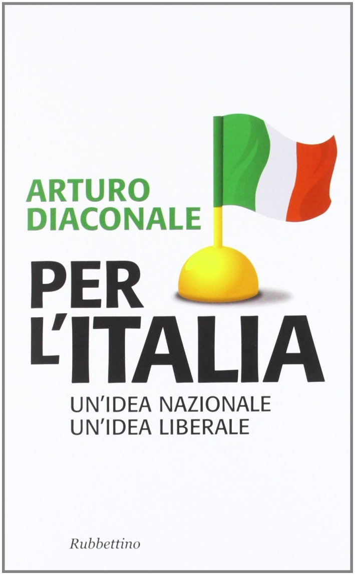 Per l'Italia. Un'idea nazionale, un'idea liberale Per l'Italia. Un'idea nazionale, un'idea liberale