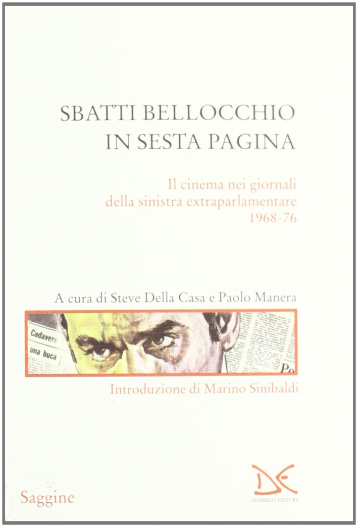 Sbatti Bellocchio in sesta pagina. Il cinema nei giornali della sinistra extraparlamentare 1968-76 Sbatti Bellocchio in sesta pagina. Il cinema nei giornali della sinistra extraparlamentare 1968-76