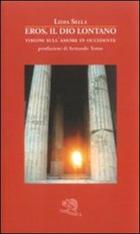 Eros, il dio lontano. Visioni sull'amore in Occidente Eros, il dio lontano. Visioni sull'amore in Occidente