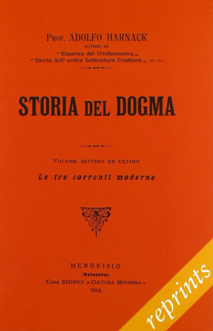Manuale di storia del dogma (rist. anast. 1914). Vol. 7: Le tre correnti moderne del dogma Manuale di storia del dogma (rist. anast. 1914). Vol. 7: Le tre correnti moderne del dogma