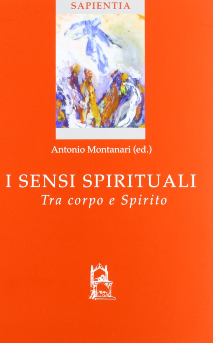 I sensi spirituali. Tra corpo e spirito I sensi spirituali. Tra corpo e spirito