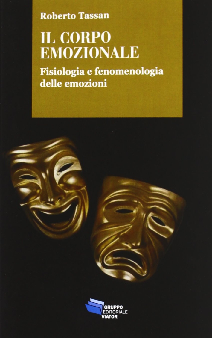 Il corpo emozionale. Fisiologia e fenomenologia delle emozioni Il corpo emozionale. Fisiologia e fenomenologia delle emozioni