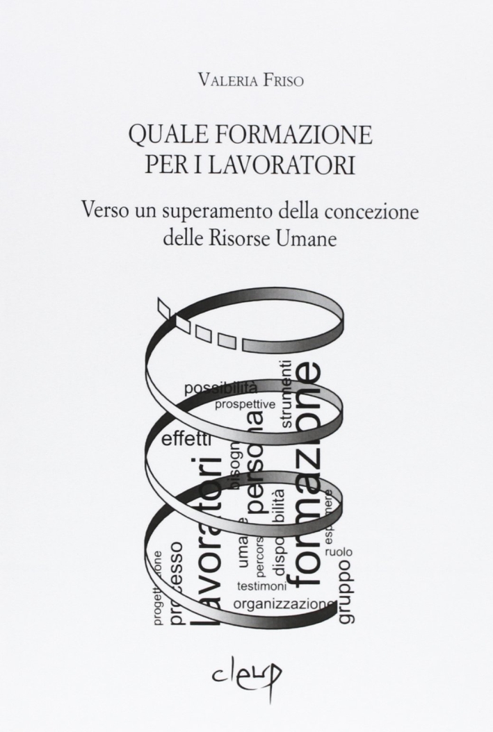 Quale formazione per i lavoratori. Verso un superamento della concezione delle risorse umane Quale formazione per i lavoratori. Verso un superamento della concezione delle risorse umane