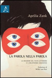 La parola nella parola. La ricezione del testo letterario e il relativismo linguistico La parola nella parola. La ricezione del testo letterario e il relativismo linguistico