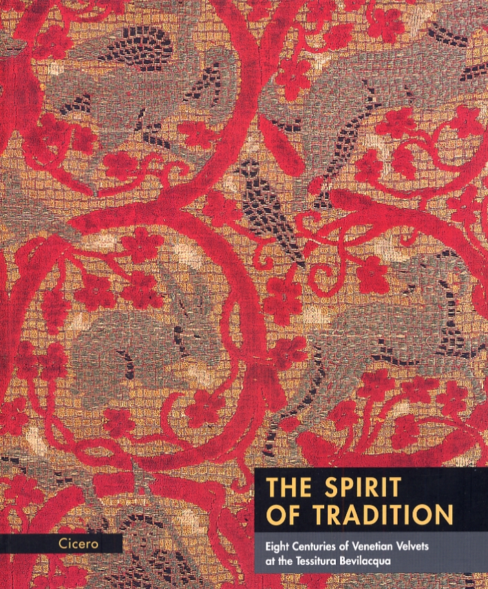 The spirit of tradition. Eight Centuries of Venetian Velvets at the Tessitura Bevilacqua The spirit of tradition. Eight Centuries of Venetian Velvets at the Tessitura Bevilacqua
