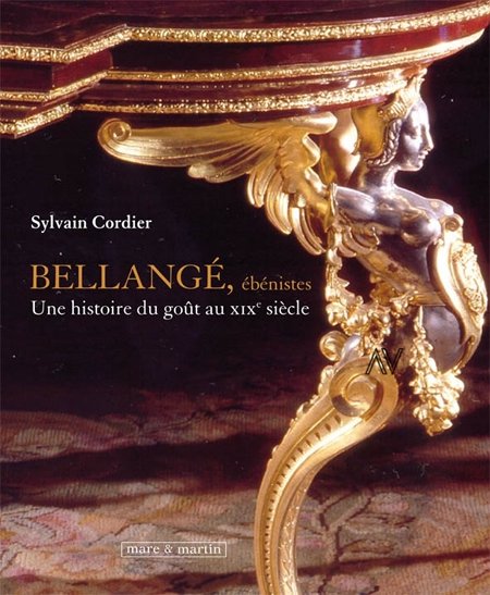 Bellange Ebenistes. Une histoire du goût au XIX° siècle Bellange Ebenistes. Une histoire du goût au XIX° siècle