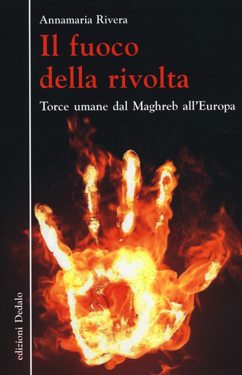 Il fuoco della rivolta. Torce umane dal Maghreb all'Europa Il fuoco della rivolta. Torce umane dal Maghreb all'Europa