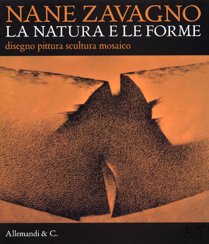 Nane Zavagno. La Natura e le Forme. Disegno Pittura Scultura Mosaico Nane Zavagno. La Natura e le Forme. Disegno Pittura Scultura Mosaico