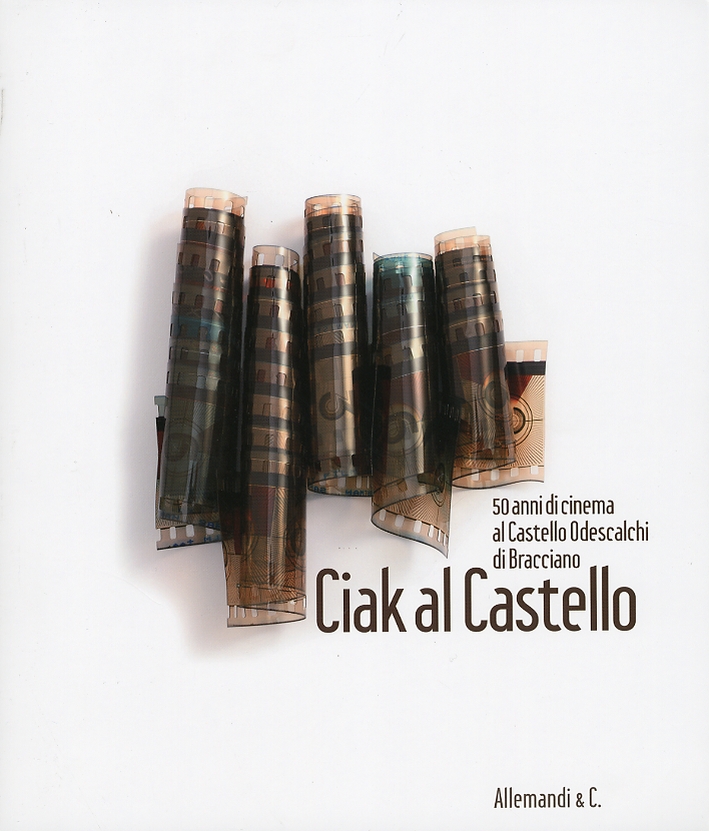 Ciak al Castello. 50 Anni di Cinema al Castello Odescalchi di Bracciano Ciak al Castello. 50 Anni di Cinema al Castello Odescalchi di Bracciano