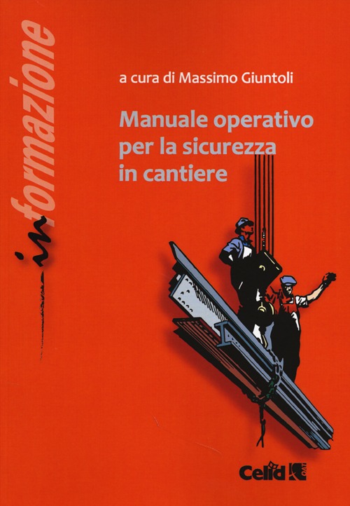 Manuale operativo per la sicurezza in cantiere. Ediz. illustrata Manuale operativo per la sicurezza in cantiere. Ediz. illustrata