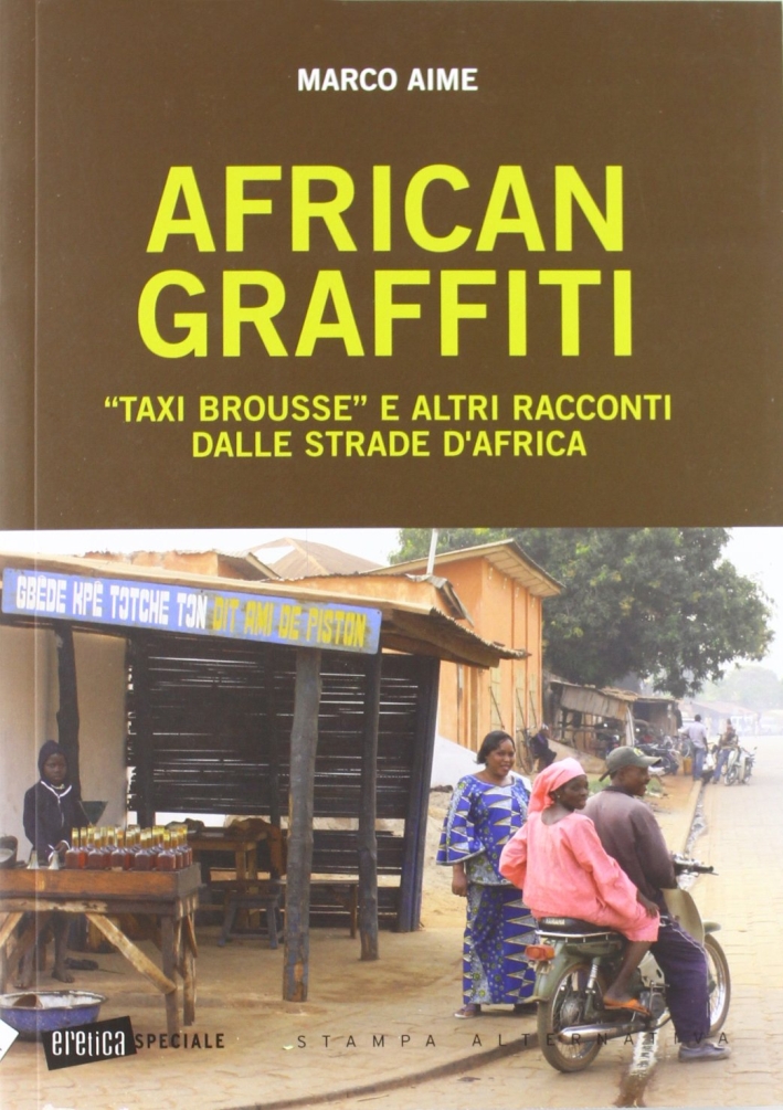 African graffiti. «Taxi brousse» e altri racconti dalle strade d'Africa African graffiti. «Taxi brousse» e altri racconti dalle strade d'Africa