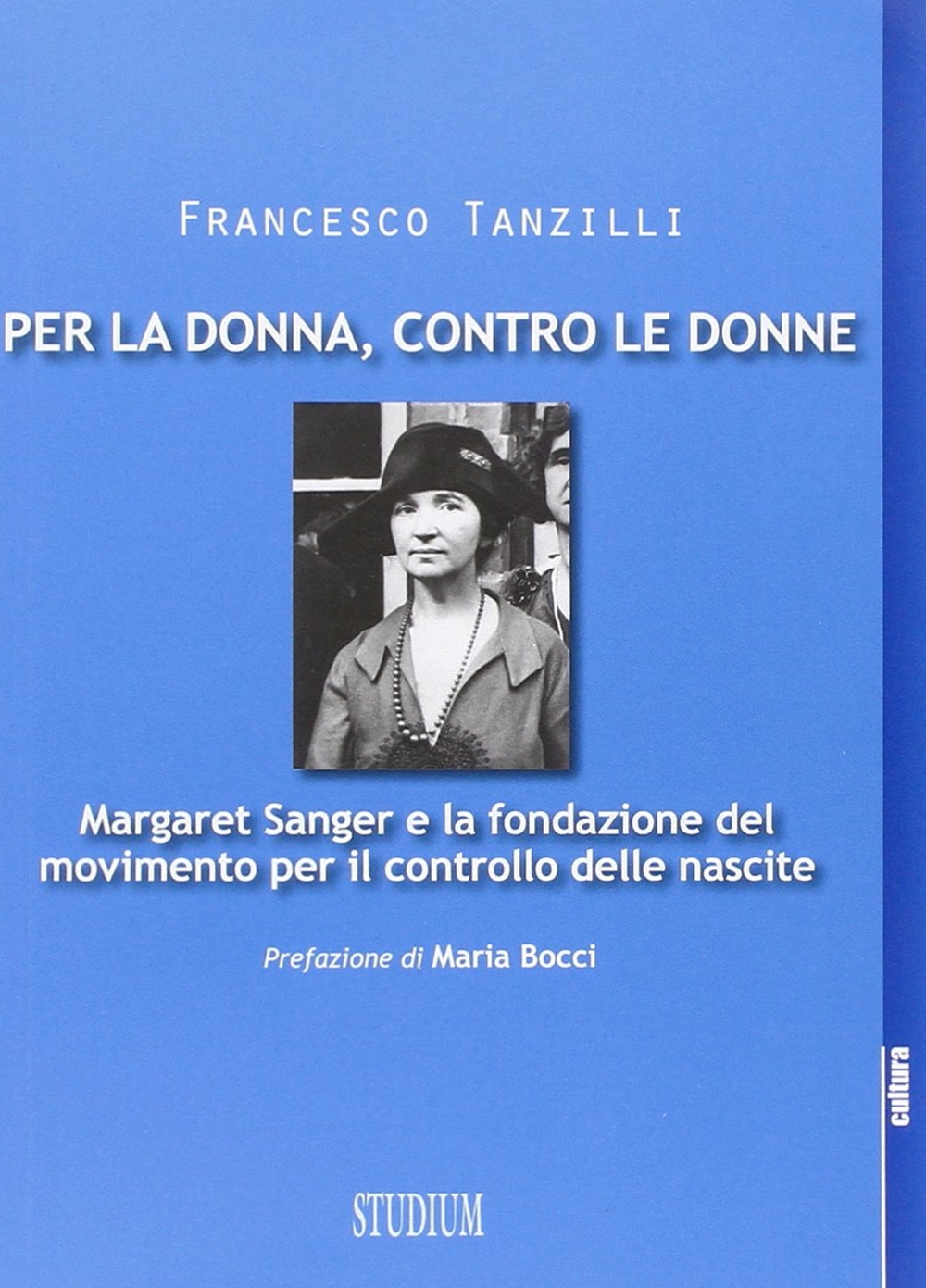 Per la donna, contro le donne. Margaret Sanger e la fondazione del movimento per il controllo delle nascite Per la donna, contro le donne. Margaret Sanger e la fondazione del movimento per il controllo delle nascite