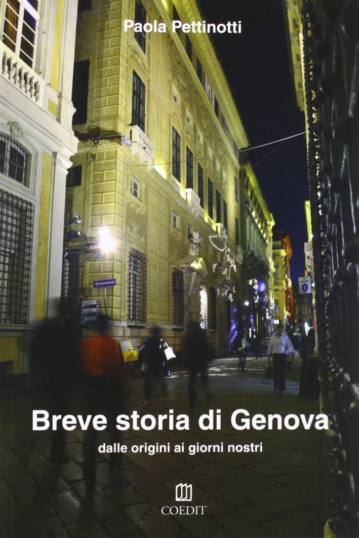 Breve Storia di Genova. Dalle Origini ai Giorni Nostri Breve Storia di Genova. Dalle Origini ai Giorni Nostri