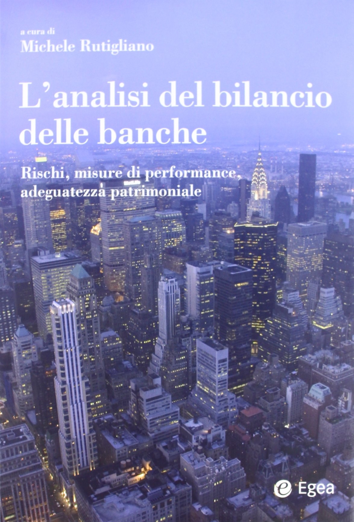 L'Analisi del Bilancio delle Banche. Rischi, Misure di Performance, Adeguatezza Patrimoniale L'Analisi del Bilancio delle Banche. Rischi, Misure di Performance, Adeguatezza Patrimoniale