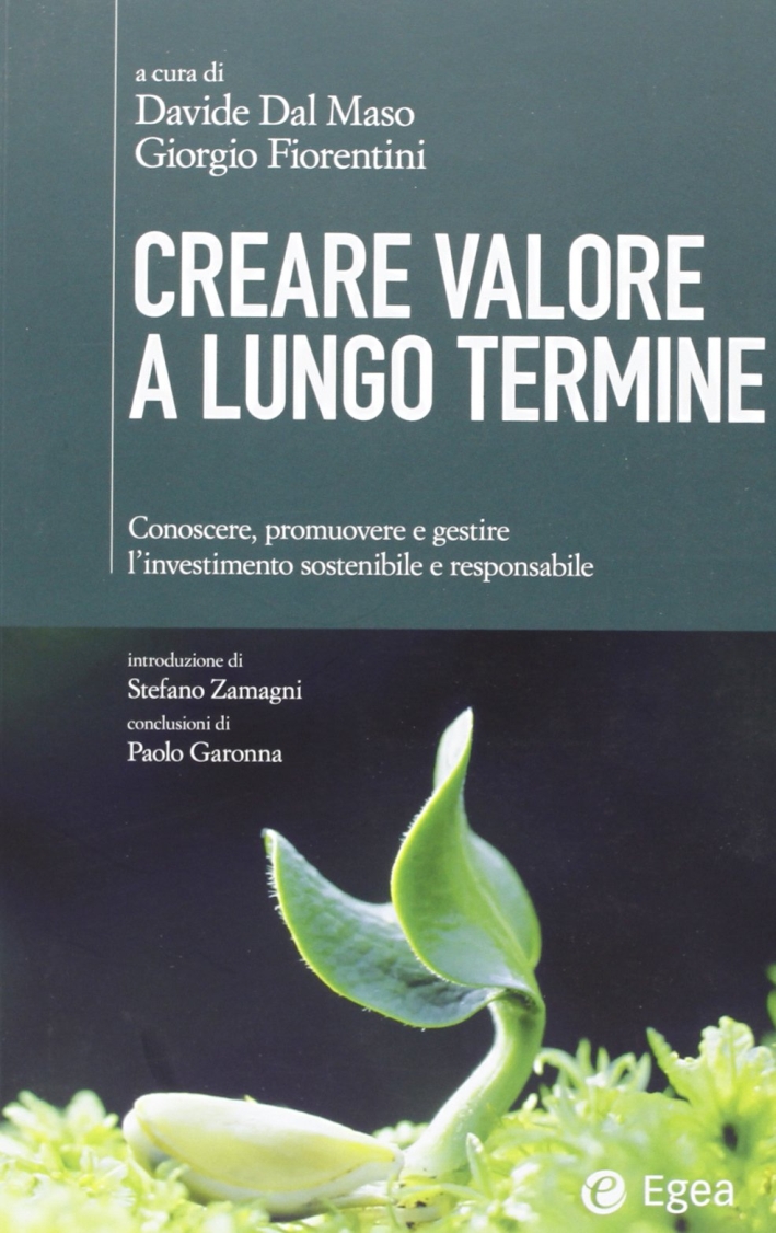Creare valore a lungo termine. Conoscere, promuovere e gestire l'investimento sostenibile e responsabile Creare valore a lungo termine. Conoscere, promuovere e gestire l'investimento sostenibile e responsabile