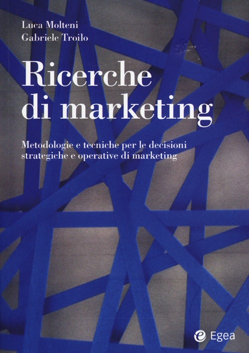 Ricerche di Marketing. Metodologie e Tecniche per le Decisioni Strategiche e Operative di Marketing Ricerche di Marketing. Metodologie e Tecniche per le Decisioni Strategiche e Operative di Marketing