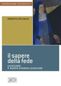 Il sapere della fede. Catechesi e nuova evangelizzazione Il sapere della fede. Catechesi e nuova evangelizzazione