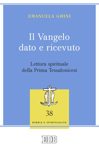 Il Vangelo dato e ricevuto. Lettura spirituale della Prima Tessalonicesi Il Vangelo dato e ricevuto. Lettura spirituale della Prima Tessalonicesi