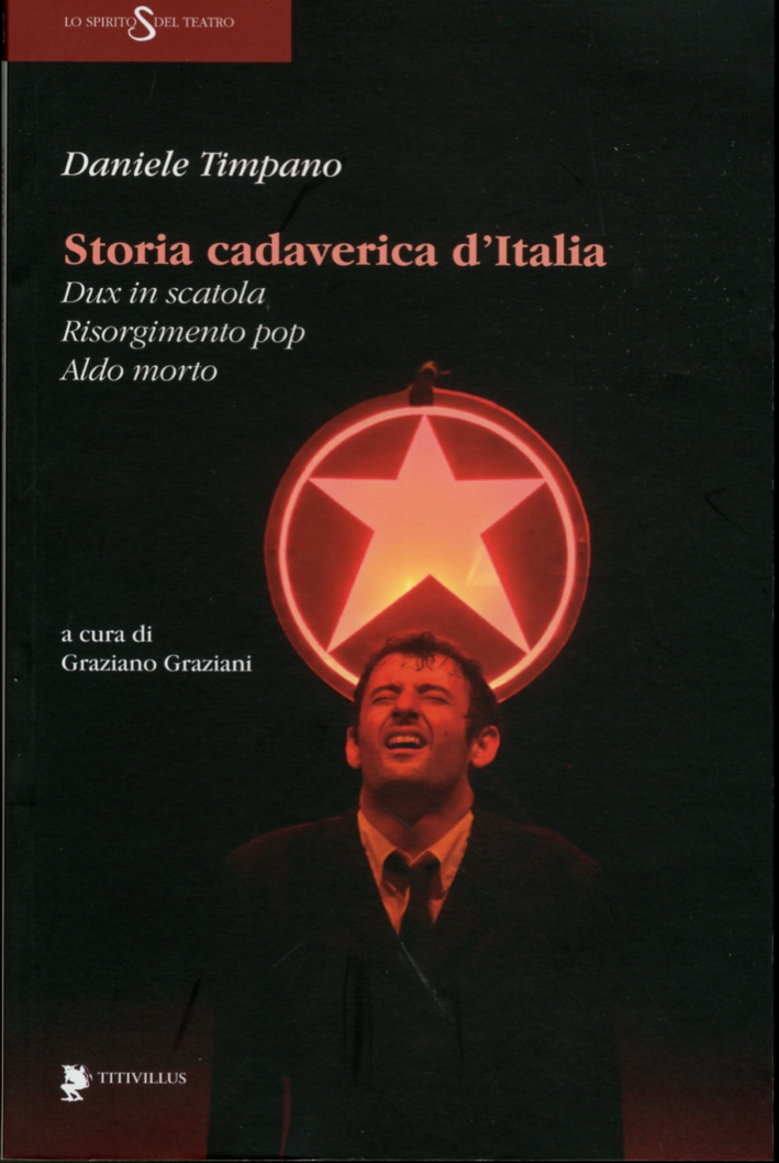 Storia cadaverica d'Italia. Dux in scatola, Risorgimento pop, Aldo morto Storia cadaverica d'Italia. Dux in scatola, Risorgimento pop, Aldo morto