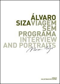 Alvaro Siza. Viagem sem programa. Interview and portraits. Ediz. italiana, inglese, spagnola e portoghese Alvaro Siza. Viagem sem programa. Interview and portraits. Ediz. italiana, inglese, spagnola e portoghese