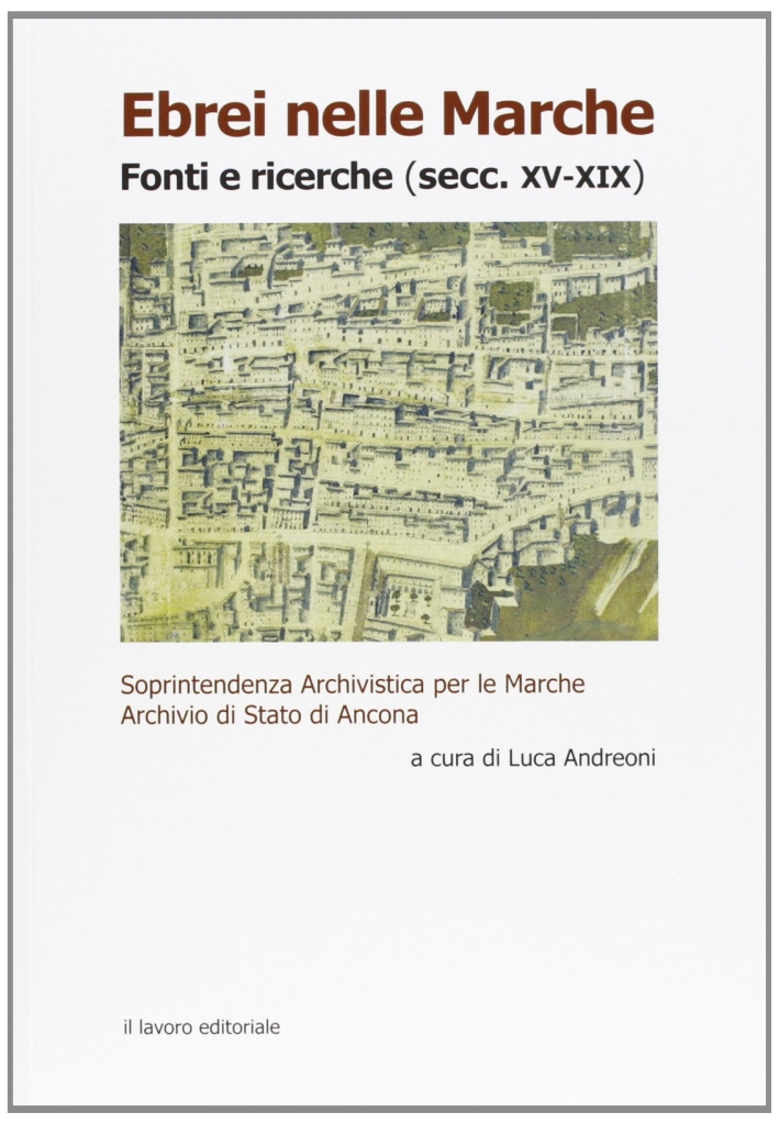 Ebrei nelle Marche. Fonti e ricerche (secc. XV-XIX) Ebrei nelle Marche. Fonti e ricerche (secc. XV-XIX)