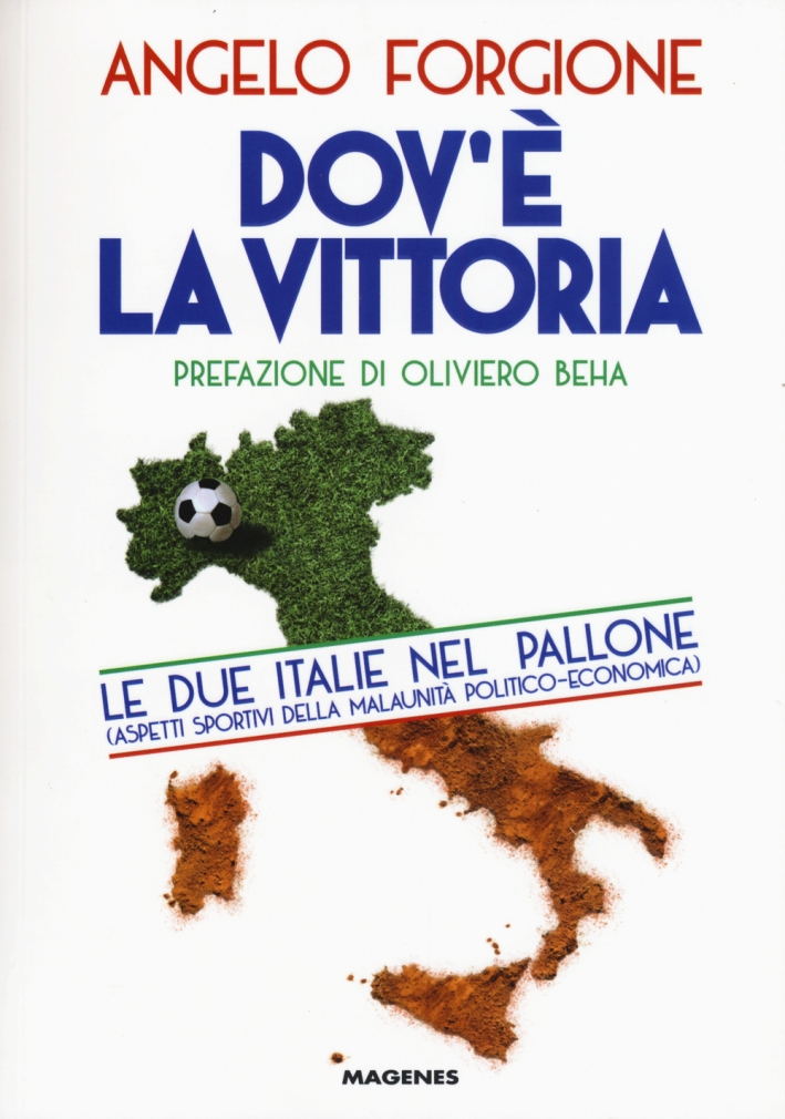 Dov'è la vittoria. Le due Italie nel pallone. Aspetti sportivi della malaunità politico-economica Dov'è la vittoria. Le due Italie nel pallone. Aspetti sportivi della malaunità politico-economica
