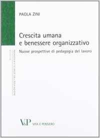 Crescita umana e benessere organizzativo. Nuove prospettive di pedagogia del lavoro