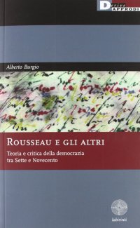 Rousseau e gli altri. Teoria e critica della democrazia tra Sette e Novecento