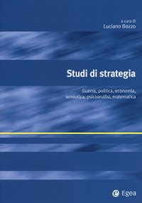 Studi di Strategia. Guerra, Politica, Economia, Semiotica, Psicoanalisi, Matematica
