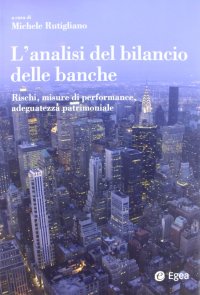 L'Analisi del Bilancio delle Banche. Rischi, Misure di Performance, Adeguatezza Patrimoniale