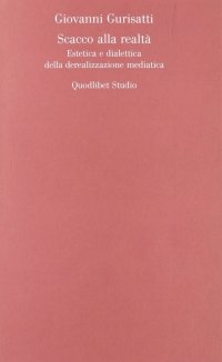 Scacco alla realtà. Estetica e dialettica della derealizzazione mediatica
