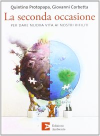 La seconda occasione. Per dare nuova vita ai nostri rifiuti