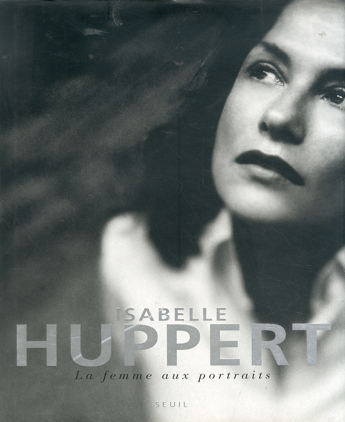 Isabelle Huppert. La femme aux portraits Isabelle Huppert. La femme aux portraits
